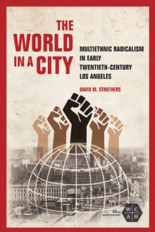 Image for The World in a City: Multiethnic Radicalism in Early Twentieth-Century Los Angeles