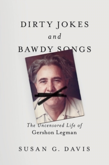Image for Dirty Jokes and Bawdy Songs: The Uncensored Life of Gershon Legman