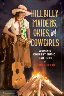 Image for Hillbilly maidens, okies, and cowgirls: women's country music, 1930-1960