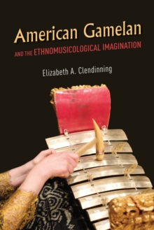 Image for American Gamelan and the Ethnomusicological Imagination