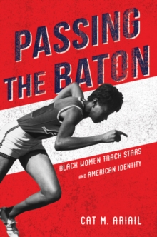 Image for Passing the Baton: Black Women Track Stars and American Identity
