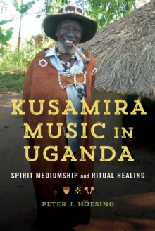 Image for Kusamira Music in Uganda: Spirit Mediumship and Ritual Healing