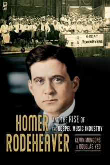 Image for Homer Rodeheaver and the rise of the gospel music industry