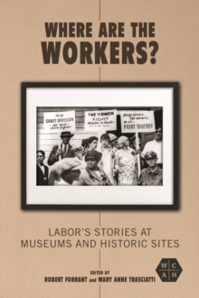 Image for Where Are the Workers?: Labor's Stories at Museums and Historic Sites