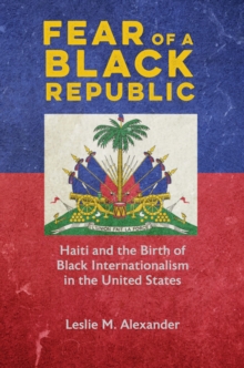 Image for Fear of a Black Republic: Haiti and the Birth of Black Internationalism in the United States