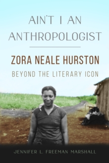 Image for Ain't I an Anthropologist: Zora Neale Hurston Beyond the Literary Icon