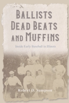 Image for Ballists, dead beats, and muffins: inside early baseball in Illinois