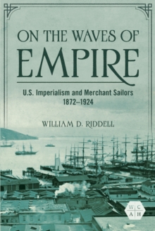 Image for On the Waves of Empire: U.S. Imperialism and Merchant Sailors, 1872-1924