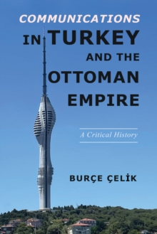 Image for Communications in Turkey and the Ottoman Empire: a critical history