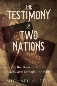 Image for The Testimony of Two Nations: How the Book of Mormon Reads, and Rereads, the Bible