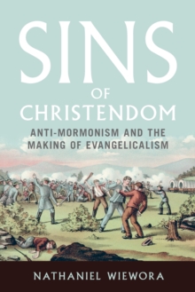Image for Sins of Christendom: anti-Mormonism and the making of evangelicalism