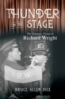 Image for Thunder on the stage: the dramatic vision of Richard Wright