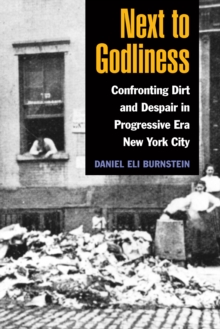Image for Next to Godliness: Confronting Dirt and Despair in Progressive Era New York City