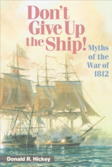 Image for Don't give up the ship!: myths of the War of 1812
