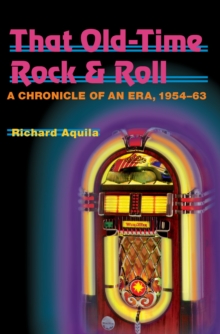 Image for That old-time rock & roll: a chronicle of an era, 1954-1963