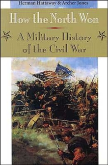 Image for How the North Won : A MILITARY HISTORY OF THE CIVIL WAR