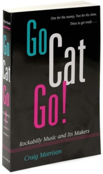 Image for Go Cat Go! : Rockabilly Music and Its Makers