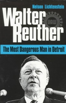Image for Walter Reuther : THE MOST DANGEROUS MAN IN DETROIT