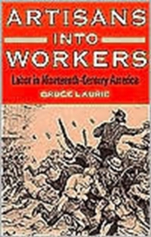Image for Artisans into Workers : LABOR IN NINETEENTH-CENTURY AMERICA