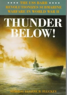 Image for Thunder Below! : The USS *Barb* Revolutionizes Submarine Warfare in World War II