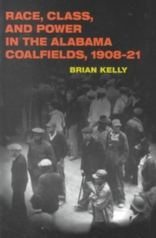 Race, Class, and Power in the Alabama Coalfields, 1908-21