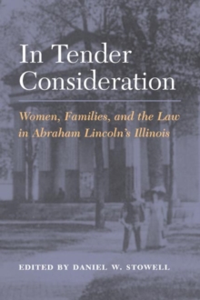 Image for In tender consideration  : women, families, and the law in Abraham Lincoln's Illinois