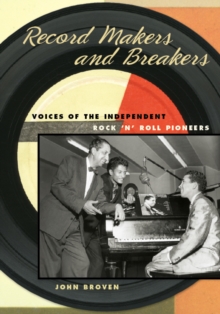 Record Makers and Breakers: Voices of the Independent Rock ‘n’ Roll Pioneers