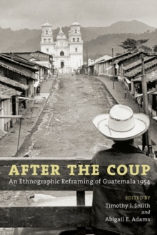 Image for After the coup  : an ethnographic reframing of Guatemala 1954