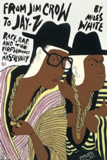 Image for From Jim Crow to Jay-Z  : race, rap, and the performance of masculinity in American popular culture