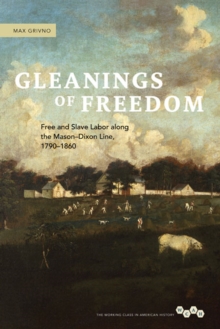 Image for Gleanings of Freedom : Free and Slave Labor along the Mason-Dixon Line, 1790-1860