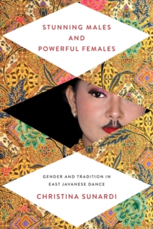 Image for Stunning males and powerful females  : gender and tradition in East Javanese dance