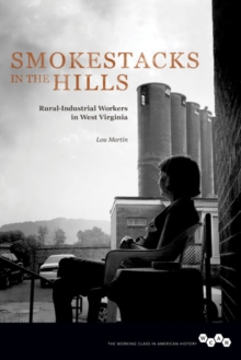 Image for Smokestacks in the hills  : rural-industrial workers in West Virginia