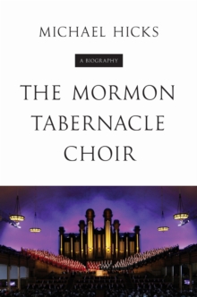 The Mormon Tabernacle Choir: A Biography