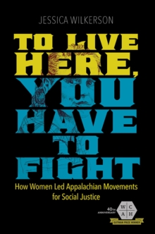 Image for To live here, you have to fight  : how women led Appalachian movements for social justice
