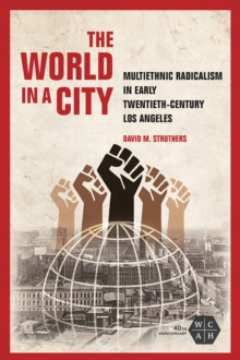 Image for The world in a city  : multiethnic radicalism in early twentieth-century Los Angeles
