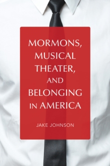 Mormons, Musical Theater, and Belonging in America