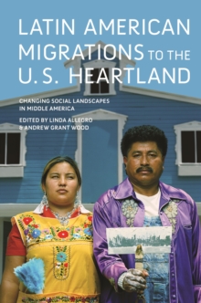 Image for Latin American migrations to the U.S. Heartland  : changing social landscapes in Middle America