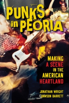 Image for Punks in Peoria  : making a scene in the American heartland