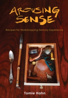 Image for Arousing sense  : recipes for workshopping sensory experience