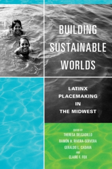 Building Sustainable Worlds: Latinx Placemaking in the Midwest