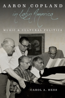 Aaron Copland in Latin America: Music and Cultural Politics