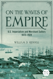 Image for On the waves of empire  : U.S. imperialism and merchant sailors, 1872-1924