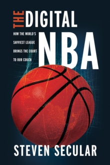 The Digital NBA: How the World’s Savviest League Brings the Court to Our Couch