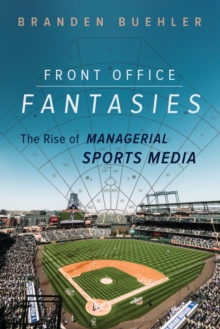 Front Office Fantasies: The Rise of Managerial Sports Media