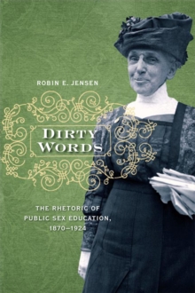 Image for Dirty words: the rhetoric of public sex education, 1870-1924