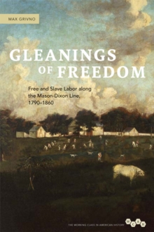 Image for Gleanings of freedom: free and slave labor along the Mason-Dixon line, 1790-1860