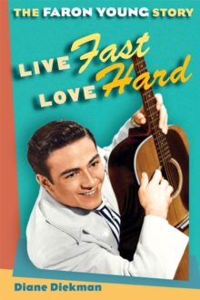 Image for Live fast, love hard: the Faron Young story