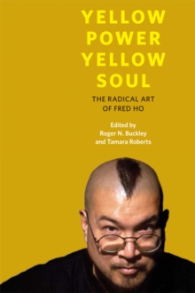 Image for Yellow power, yellow soul: the radical art of Fred Ho