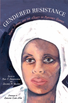 Image for Gendered resistance: women, slavery, and the legacy of Margaret Garner