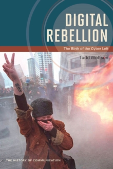 Image for Digital rebellion: the birth of the cyber left